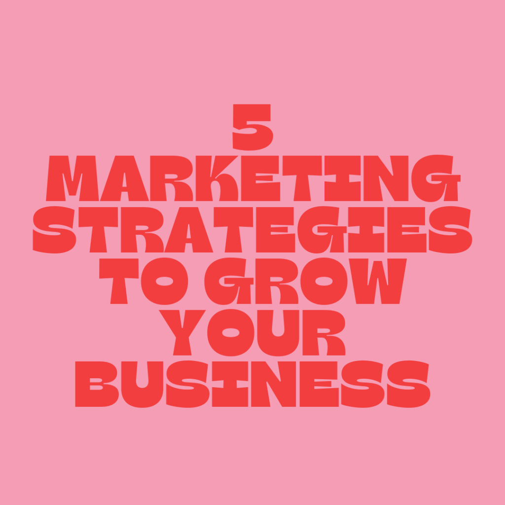 5 Marketing Strategies to Grow Your...