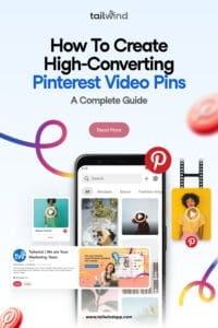 A smartphone displaying a Pinterest app interface with various Video Pins. An overlay with a Pinterest ad for Tailwind's Pin Scheduling tool. Surrounding image are colorful abstract swirls and pinterest logos. Above the image is the Tailwind logo, the blog post title (How to Create High-Converting Pinterest Video Pins: A Complete Guide), and a Read More button. Tailwind App url (www.tailwindapp.com) is centered under image.